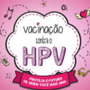 PBH amplia vacinação contra HPV para o público de 15 a 19 anos